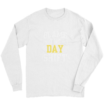 Discover Blame The Day Shift Work Colleague Worker Night Shift Job Long Sleeves