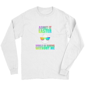 Discover Admit It Easter Would Be Boring Without Me Easter Egg Long Sleeves