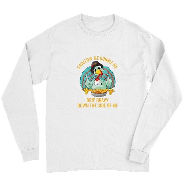 Discover Gobble Me Swallow Me Drip Gravy Funny Thanksgiving Turkey 32 Long Sleeves