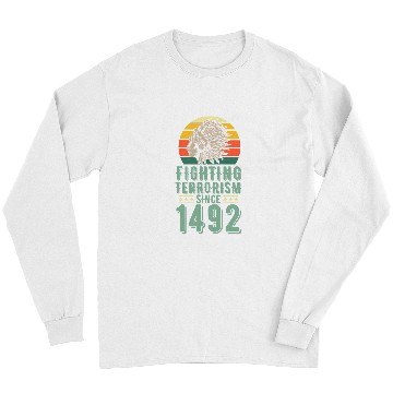 Discover Fighting Terrorism Since 1492 Indigenous Native American Long Sleeves