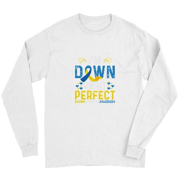 Discover I Am Down Right Perfect Im Down Right Perfect Down Syndromes Long Sleeves
