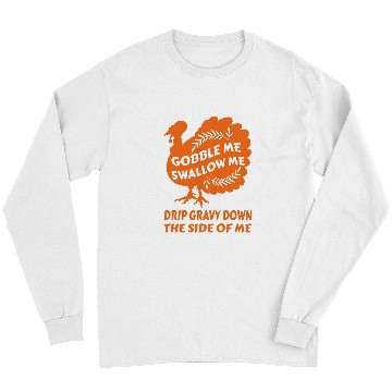 Discover Gobble Me Swallow Me Drip Gravy Funny Thanksgiving Turkey 2 Long Sleeves