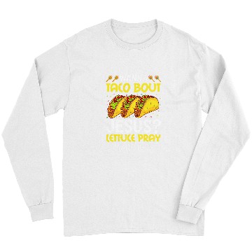 Discover Christian Wanna Taco Bout Jesus Lettuce Pray Mark 1615 Cinco De Mayo Christ Long Sleeves