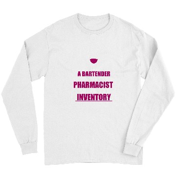 Discover Funny Bartending A Bartender Is Just A Pharmacist Cocktail Long Sleeves
