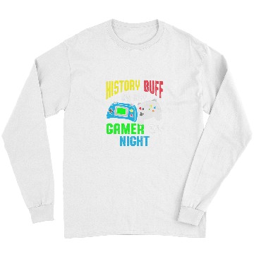 Discover History Buff By Day Gamer By Night History Gamer Historian Long Sleeves