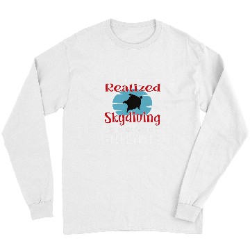 Discover Skydiving Gift Realized Skydiving Motivational Quote Long Sleeves