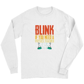 Discover Funny Blink If You Need A Physics Teacher Pysicist Science Long Sleeves