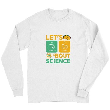 Discover Funny Lets Tacos Bout Science Scientist Teacher Long Sleeves