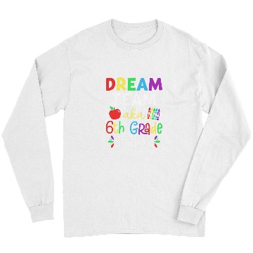 Discover Dream Team Aka 6th Grade Teachers Back To School Student Long Sleeves