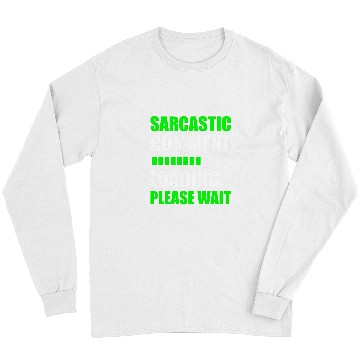 Discover Sarcastic Comment Loading Please Wait Funny Programmer Long Sleeves