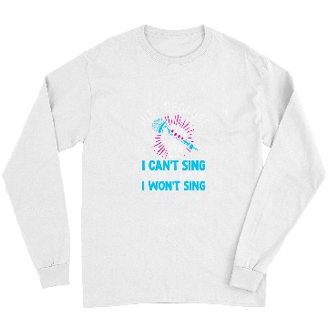 Discover Just Because I Cant Sing Doesnt Mean I Wont Sing Long Sleeves