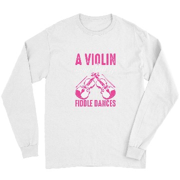 Discover Violin Lover A Violin Sings But A Fiddle Dances For Violinist 246 Long Sleeves