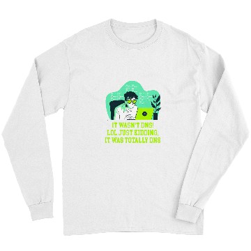 Discover Just Kidding It Was Totally DNS Memes Computer Programming Long Sleeves