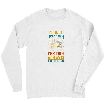 Discover Forklift operator the man the myth the legend Long Sleeves