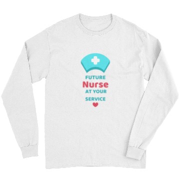 Discover Future nurses At Your Service Nursing Student Design Long Sleeves