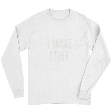 Discover Woodworking Funny Woodworking Quote I Make Stuff Carpenter Long Sleeves