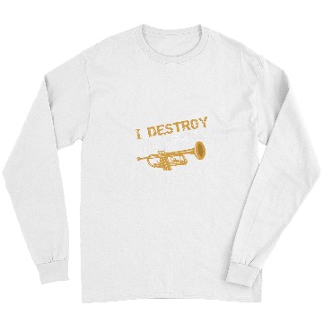 Discover Trumpet Lover I Destroy Silence Trumpeter Trumpet Player Long Sleeves