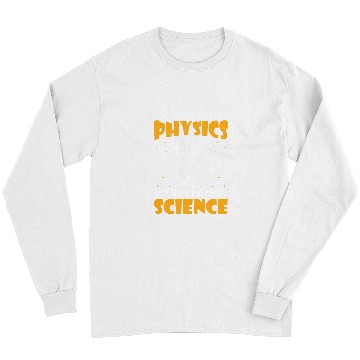 Discover Physicist Humor Science Scientist Quantum Physics Long Sleeves