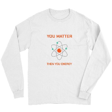 Discover You Matter Until You Multiply Yourself Energy Science Long Sleeves