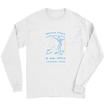 Discover Skiing Ski When Hell Freezes Over Ill Ski There Too Skier Skiing 2 Long Sleeves