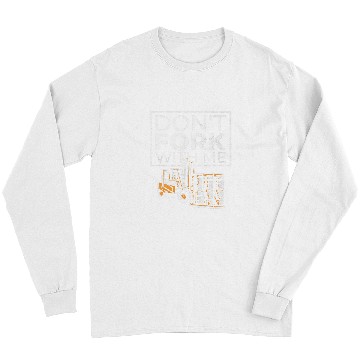 Discover Dont Fork With Me Funny Forklift Operator Forklift Driver 4 Long Sleeves