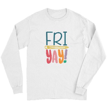 Discover FriYay Funny Teacher Student Friday Weekend Long Sleeves