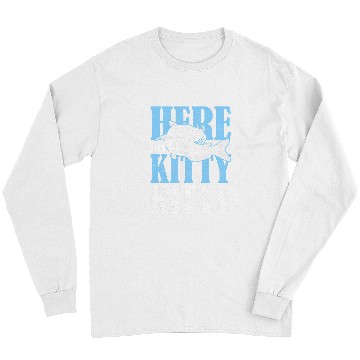 Discover Here Kitty Kitty Kitty Catfish Fisching Long Sleeves
