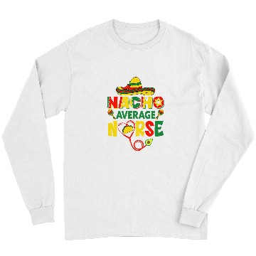 Discover Mexican Cinco De Mayo Nursing Student Nacho Average nurses Long Sleeves