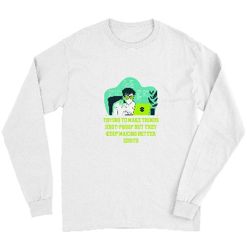 Discover Trying to Make Things Idiot Proof Computer Programming 1 Long Sleeves