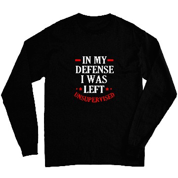 Discover In My Defense I Was Left Unsupervised Long Sleeves