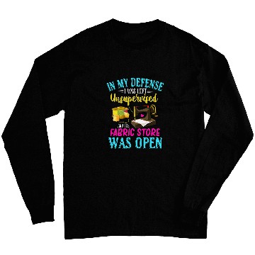 Discover Sewing Machine Unsupervised And The Fabric Store Was Open Long Sleeves