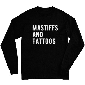 Discover Mastiffs And Tattoos Mastiff Owner Dog Inked Lover Cool Fun Long Sleeves