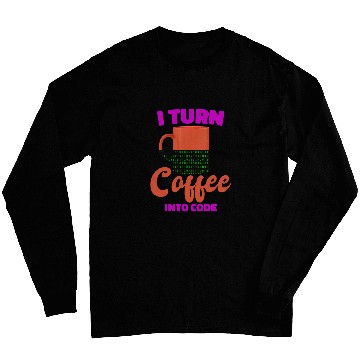 Discover Coffee Fun I Turn Coffee Into Code Programmer Computer Science Long Sleeves