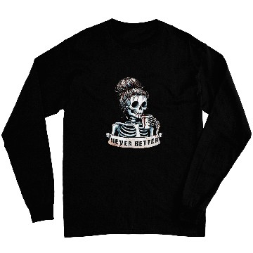 Discover Coffee Fun Messy Bun Drinking Coffee For Women Never Better Skeleton Long Sleeves