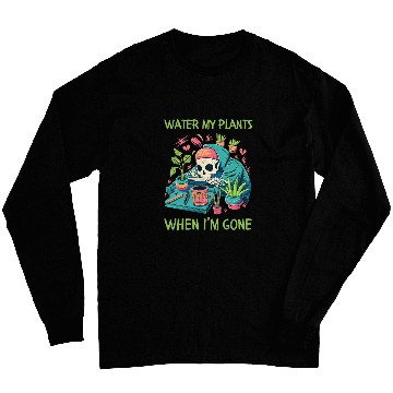 Discover Water My Plants When Im Gone Plant Lady Skeleton Long Sleeves