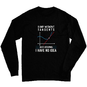 Discover A Day Without Tangents Just Kidding Funny Math Geometry Long Sleeves
