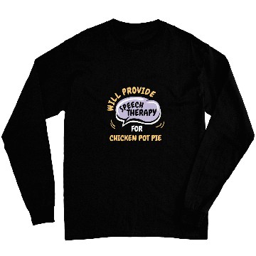 Discover Chicken Lover Provide Speech Therapy for Chicken Pot Pie Funny Long Sleeves