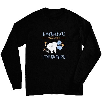 Discover I Am Friends With Tooth Fairy dentists Pediatric Dentistry Long Sleeves