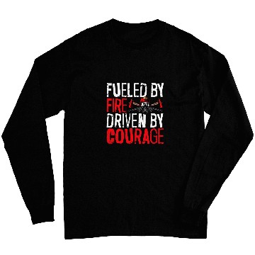 Discover Fueled By Fires Driven By Courage Fireman Firefighter Long Sleeves
