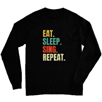 Discover Eat Sleep Sing Repeat Funny Singer Singing Music Lovers Cool Long Sleeves