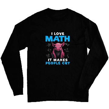 Discover I Love Math It Makes People Cry Funny Math Pig Long Sleeves