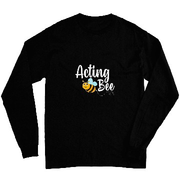 Discover Acting Bee Drama Student Funny Bumblebee Long Sleeves