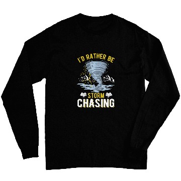 Discover Id rather be Storm Chasing Tornado Storm Chaser Long Sleeves