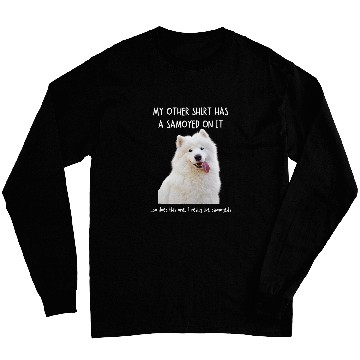 Discover Dog Samoyed Fun Samoyed On It Dog Lovers Adopt Dont Shop 3 Long Sleeves