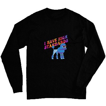 Discover I have high Standards poodle design Long Sleeves