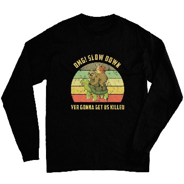 Discover OMG Slow Down Yer Gonna Get Us Killed Snail Sloth Turtle Long Sleeves
