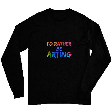 Discover Creative Sketching Id Rather Be Arting Artist Painter Long Sleeves
