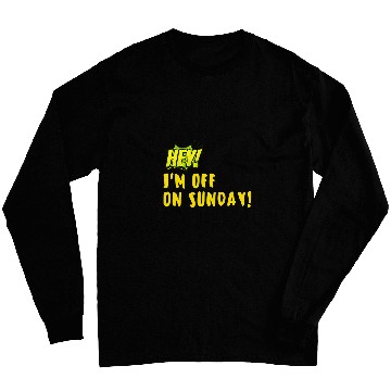 Discover Hey Im off on Sunday Long Sleeves
