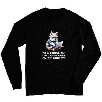 Discover Im a Consultant I Do ClickClickClick On The Computer Long Sleeves