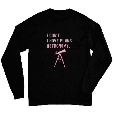 Discover I Cant I Have Plans Astronomy cosmology space physics Long Sleeves